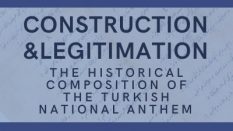 Construction and Legitimation: The Historical Composition of the Turkish National Anthem